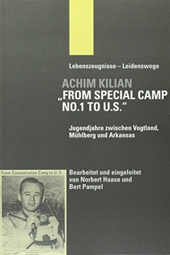 "From Special Camp No. 1 to U.S.": Jugendjahre zwischen Vogtland, Mühlberg und Arkansas (Lebenszeugnisse - Leidenswege)