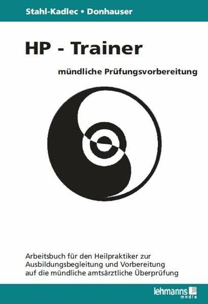 HP-Trainer - Mündliche Prüfungsvorbereitung: Arbeitsbuch für den Heilpraktiker zur Ausbildungsbegleitung und Vorbereitung auf die mündliche amtsärztliche Überprüfung