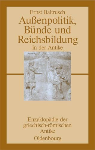 Außenpolitik, Bünde und Reichsbildung in der Antike (Enzyklopädie der griechisch-römischen Antike, 7, Band 7)