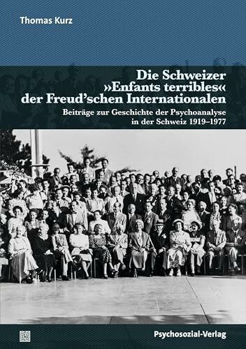 Die Schweizer »Enfants terribles« der Freud'schen Internationalen: Beiträge zur Geschichte der Psychoanalyse in der Schweiz 1919-1977 (Bibliothek der Psychoanalyse)