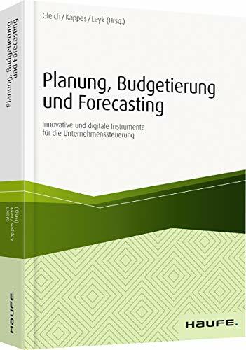 Planung, Budgetierung und Forecasting: Innovative und digitale Instrumente für die Unternehmenssteuerung (Haufe Fachbuch) Planung, Budgetierung und Forecasting: Innovative und digitale Instrumente für die Unternehmenssteuerung (Haufe Fachbuch)