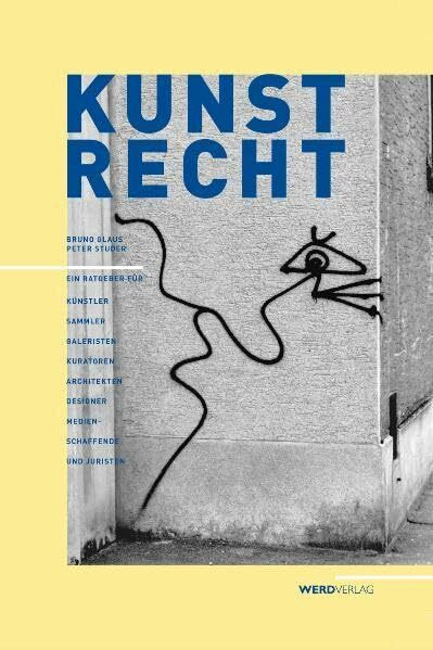 Kunstrecht: Ein Ratgeber für Künstler, Sammler, Galeristen, Kuratoren, Architekten, Designer, Medienschaffende und Juristen: Ein Ratgeber für ... Designer Anwälte und Medienschaffende