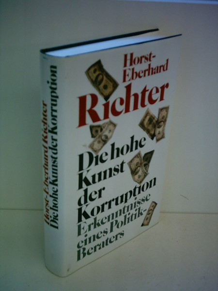 Horst-Eberhard Richter: Die hohe Kunst der Korruption - Erkenntnisse eines Politik-Beraters