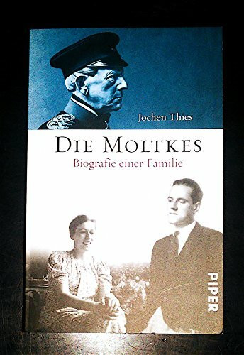 Die Moltkes: Von Königgrätz nach Kreisau. Eine deutsche Familiengeschichte