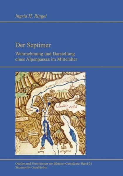 Der Septimer: Wahrnehmung und Darstellung eines Alpenpasses im Mittelalter