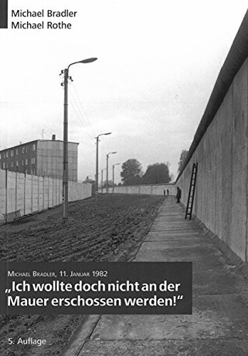 Ich wollte doch nicht an der Mauer erschossen werden