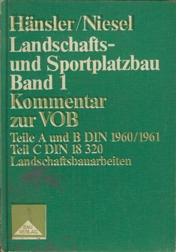 Landschafts- und Sportplatzbau / Landschaftsbauarbeiten: Kommentar zur VOB Teil A und B DIN 1960/61 und Teil C DIN 18320 Landschaftsbauarbeiten