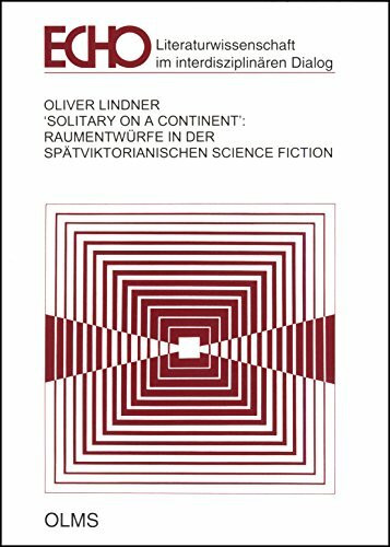 Solitary on a Continent: Raumentwürfe in der spätviktorianischen Science Fiction (Echo - Literatur im interdisziplinären Dialog)