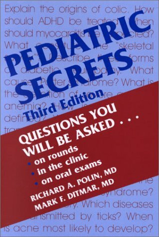 Pediatric Secrets: Questions You Will Be Asked . . . on rounds, in the clinic, on oral exams