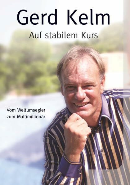 Auf stabilem Kurs: Vom Weltumsegler zum Multimillionär
