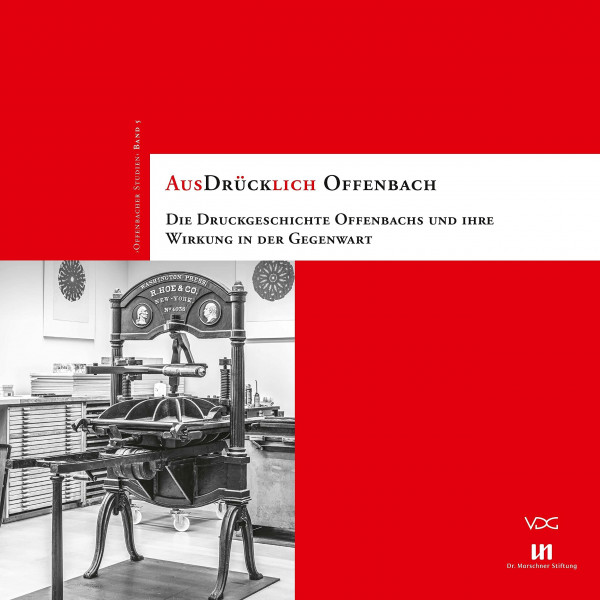 AusDrücklich Offenbach: Die Druckgeschichte Offenbachs und ihre Wirkung in der Gegenwart (Offenbacher Studien: Schriftenreihe des Hauses der Stadtgeschichte)