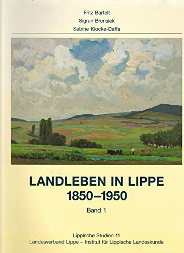 Landleben in Lippe 1850 - 1950. Band 1 (Lippische Studien Band 11 / Teilband I). Herausgegeben vom Landesverband Lippe - Institut für Lippische Landeskunde