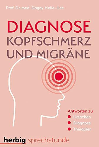 Diagnose Kopfschmerz und Migräne: Antworten zu Ursachen - Diagnose - Therapien
