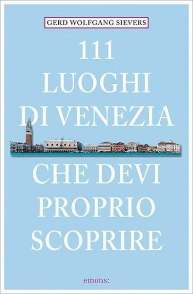 111 Orte Luoghi di Venezia che devi proprio scoprire