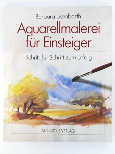 Aquarellmalerei für Einsteiger. Schritt für Schritt zum Erfolg