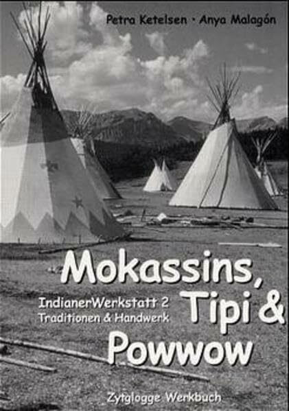 Indianer Werkstatt / Mokassins, Tipi & Powwow: Indianer Werkstatt 2. Traditionen & Handwerk