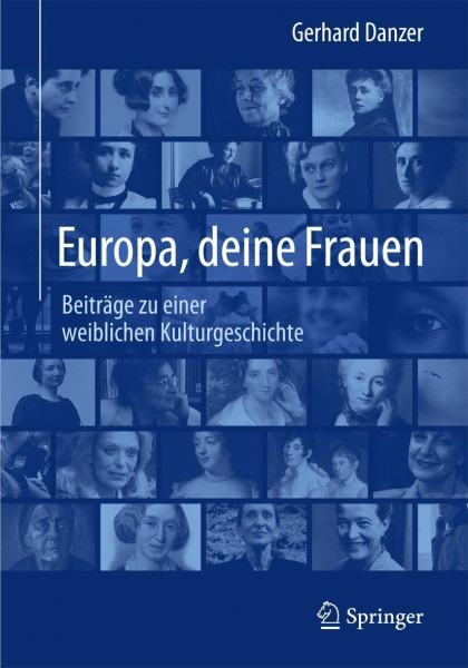 Europa, deine Frauen: Beiträge zu einer weiblichen Kulturgeschichte