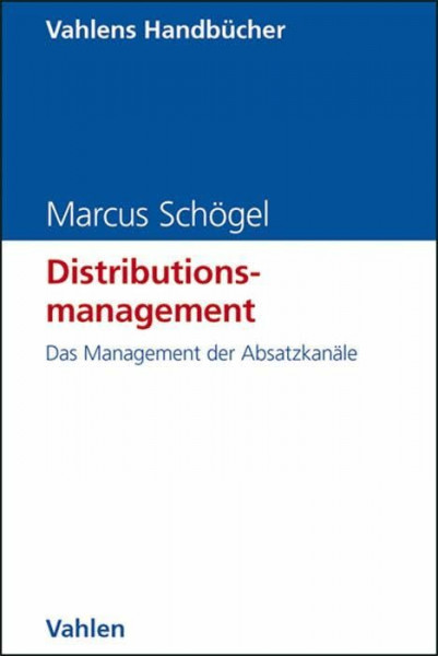 Distributionsmanagement: Das Management der Absatzkanäle (Vahlens Handbücher der Wirtschafts- und Sozialwissenschaften)