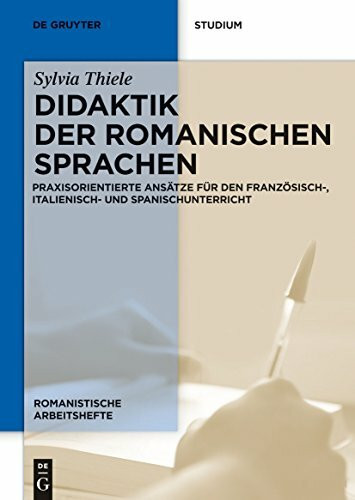 Didaktik der romanischen Sprachen: Praxisorientierte Ansätze Für Den Französisch-, Italienisch- Und Spanischunterricht (Romanistische Arbeitshefte, 54, Band 54)