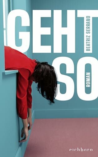 Geht so: Roman – Der große Überraschungserfolg aus Spanien | »Klug und urkomisch, auch - oder gerade - weil man sich selbst darin wiedererkennt.« ELENA MEDEL