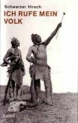 Ich rufe mein Volk: Leben, Visionen und Vermächtnis des letzten grossen Sehers der Ogalalla-Sioux