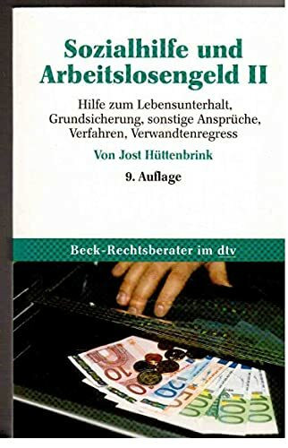 Sozialhilfe und Arbeitslosengeld II: Hilfe zum Lebensunterhalt (Hartz IV), Grundsicherung, sonstige Ansprüche (z. B. Hilfe zur Pflege), Verfahren, Verwandtenregress (dtv Beck Rechtsberater)