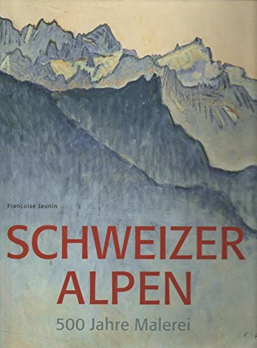 Schweizer Alpen,500 Jahre Malerei
