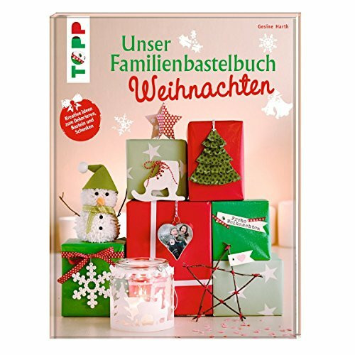 Unser Familienbastelbuch Weihnachten: Kreative Ideen zum Dekorieren, Basteln und Schenken