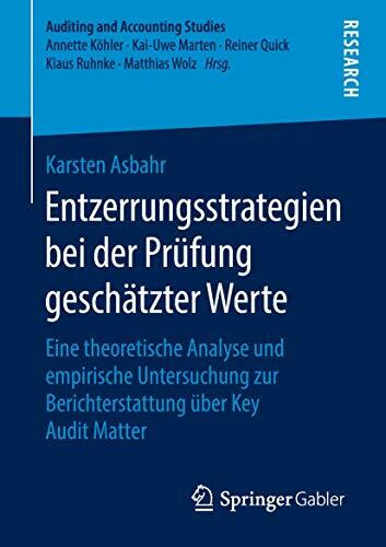 Entzerrungsstrategien bei der Prüfung geschätzter Werte: Eine theoretische Analyse und empirische Untersuchung zur Berichterstattung über Key Audit Matter (Auditing and Accounting Studies)