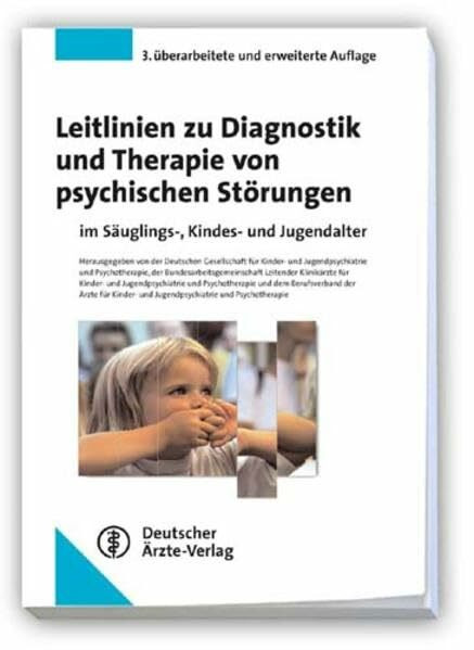 Leitlinien zur Diagnostik und Therapie von psychischen Störungen im Säuglings-, Kindes- und Jugendalter: Hrsg. d. Dtsch. Ges. für Kinder- u. ... für Kinder-& Jugendpsychiatrie u. Psycho