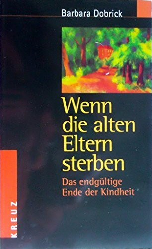 Wenn die alten Eltern sterben. Das endgültige Ende der Kindheit