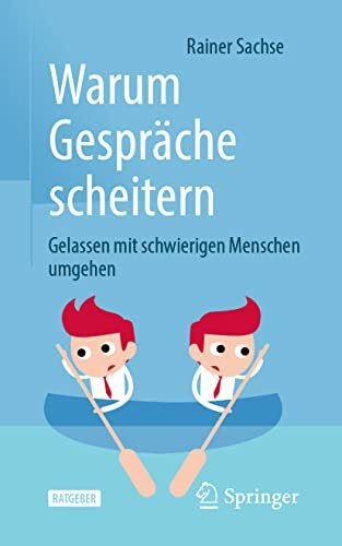 Warum Gespräche scheitern: Gelassen mit schwierigen Menschen umgehen