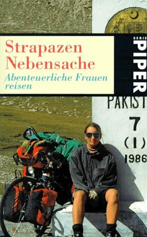 Strapazen Nebensache: Abenteuerliche Frauen reisen (Piper Taschenbuch)