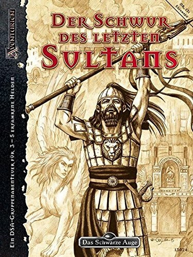 Der Schwur des letzten Sultans: Ein DSA-Gruppenabenteuer für 3-5 erfahrene Helden (Das Schwarze Auge: Abenteuer in Aventurien)