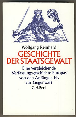 Geschichte der Staatsgewalt: Eine vergleichende Verfassungsgeschichte Europas von den Anfängen bis zur Gegenwart