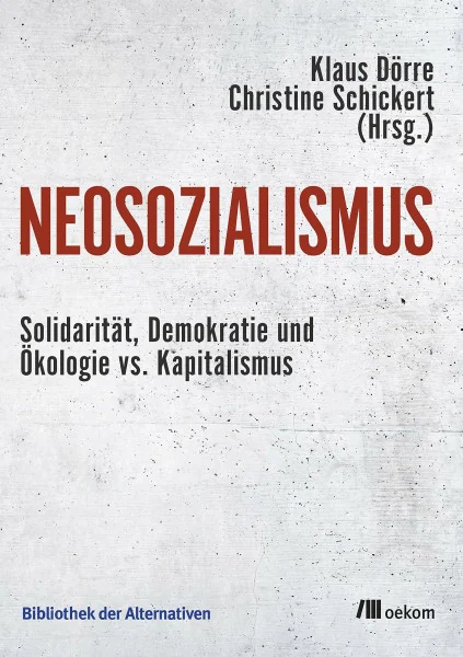 Neosozialismus: Solidarität, Demokratie und Ökologie vs. Kapitalismus (Bibliothek der Alternativen, Band 1)