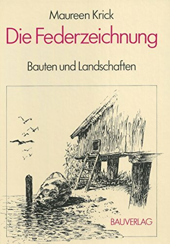 Die Federzeichnung - Bauten und Landschaften : Grundlagen und Anregungen zur wirkungsvollen Darstellung