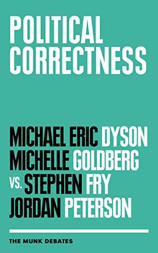 Political Correctness: Dyson and Goldberg Vs. Fry and Petrson (The Munk Debates, Band 2018)