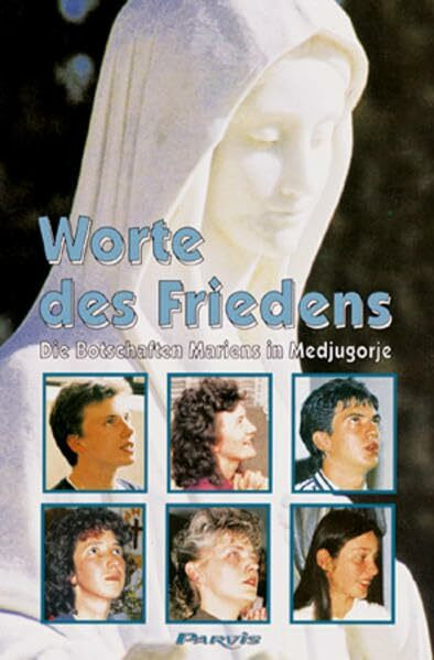Worte des Friedens: Die Botschaften Mariens in Medjugorje