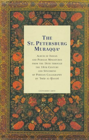 The St. Petersburg Muraqqa: Album of Indian and Persian Miniatures from the 16th Through the 18th Century and Specimens of Persian Calligraphy (Libri d'arte)