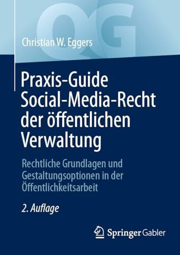 Praxis-Guide Social-Media-Recht der öffentlichen Verwaltung: Rechtliche Grundlagen und Gestaltungsoptionen in der Öffentlichkeitsarbeit (Quick Guide)