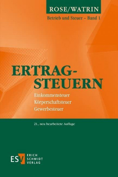 Ertragsteuern: Einkommensteuer, Körperschaftsteuer, Gewerbesteuer (Betrieb und Steuer, Band 1)