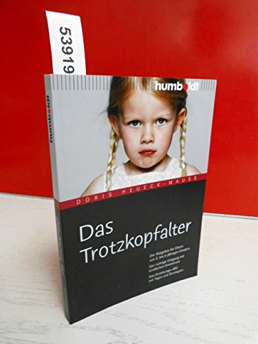 Das Trotzkopfalter: Der Ratgeber für Eltern von 2- bis 6-jährigen Kindern. Der richtige Umgang mit kindlichen Emotionen. Das Erziehungs-ABC mit Tipps und Strategien (humboldt - Eltern & Kind)