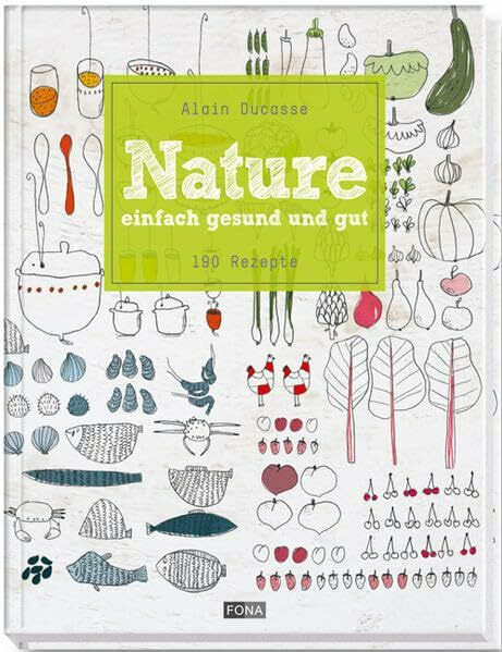 Nature: einfach, gesund und gut - 190 Rezepte