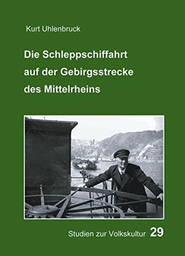 Die Schleppschiffahrt auf der Gebirgsstrecke des Mittelrheins: Eine volkskundliche Untersuchung