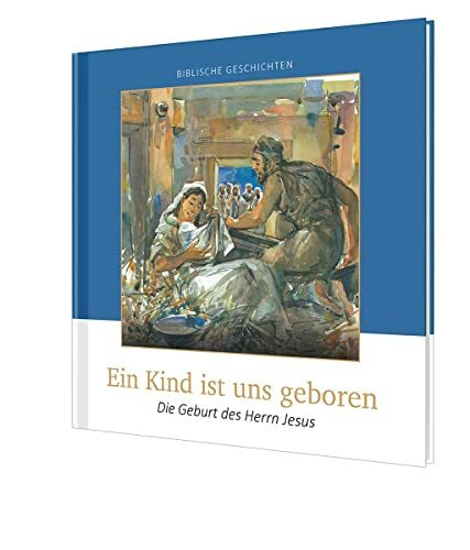 Ein Kind ist uns geboren: Die Geburt des Herrn Jesus