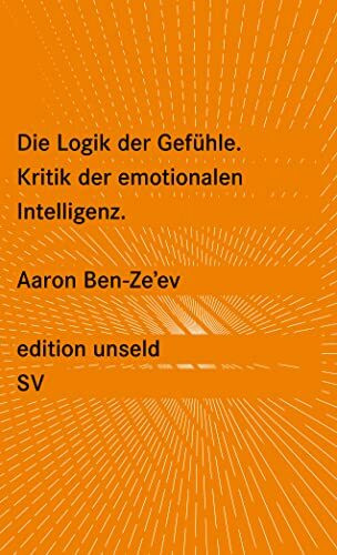 Die Logik der Gefühle: Kritik der emotionalen Intelligenz (edition unseld)