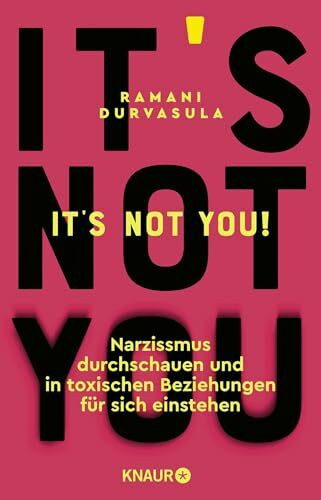 It's Not You!: Narzissmus durchschauen und in toxischen Beziehungen für sich einstehen