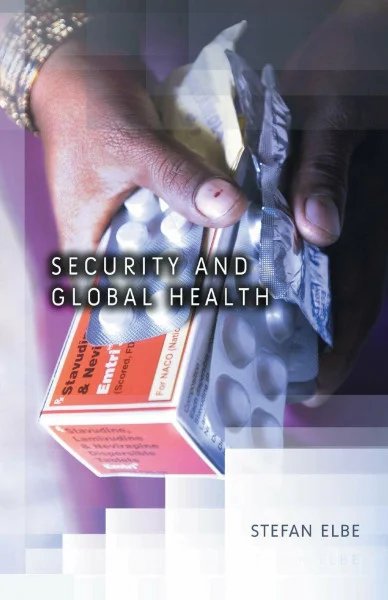 Security and Global Health: Toward the Medicalization of Insecurity (Dimensions of Security)