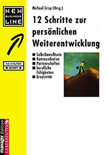 12 Schritte zur persönlichen Weiterentwicklung : Selbstbewusstsein, Kommunikation, Partnerschaften, berufliche Fähigkeiten, Kreativität